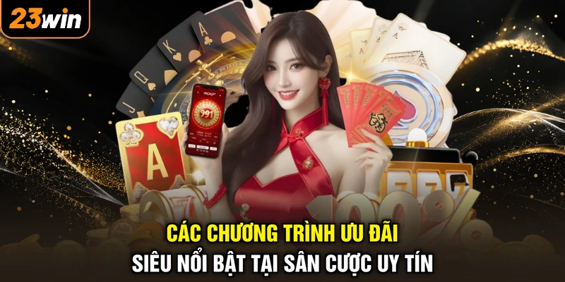 Các chương trình ưu đãi siêu nổi bật tại sân cược uy tín