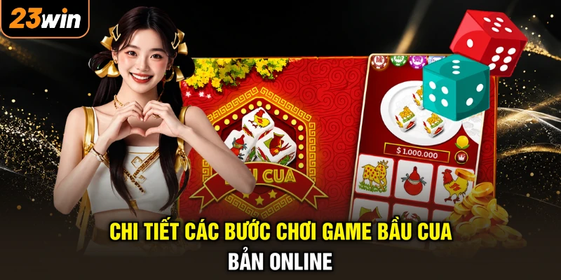 Chi tiết các bước chơi game bầu cua bản online
