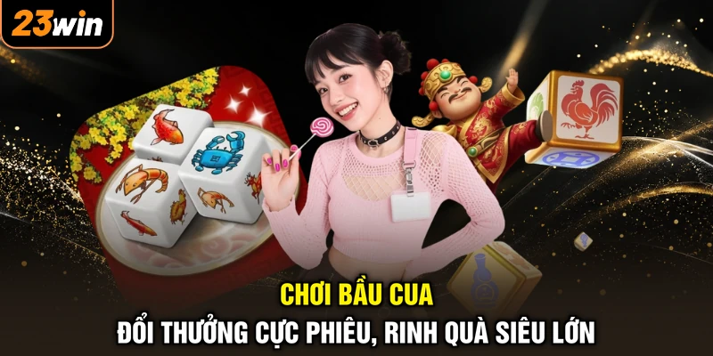 Chơi Bầu Cua - Đổi Thưởng Cực Phiêu, Rinh Quà Siêu Lớn