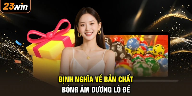 Định nghĩa về bản chất bóng âm dương lô đề