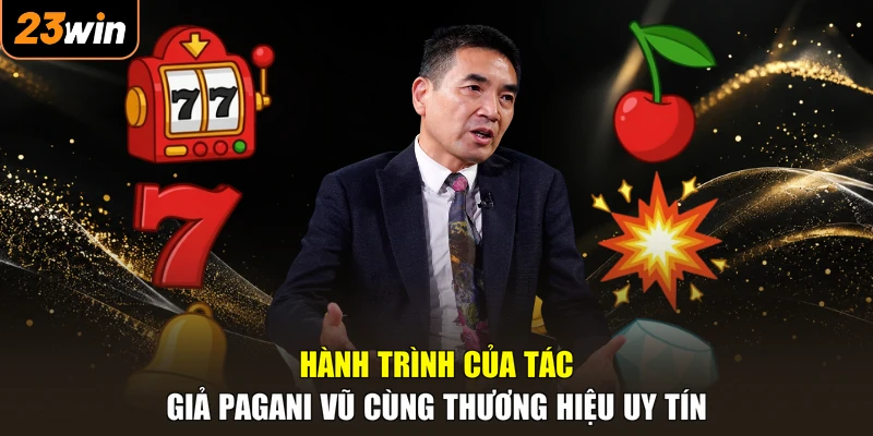 Hành trình của tác giả Pagani Vũ cùng thương hiệu uy tín
