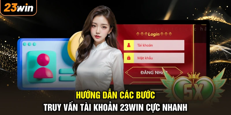 Hướng dẫn các bước truy vấn tài khoản 23WIN cực nhanh