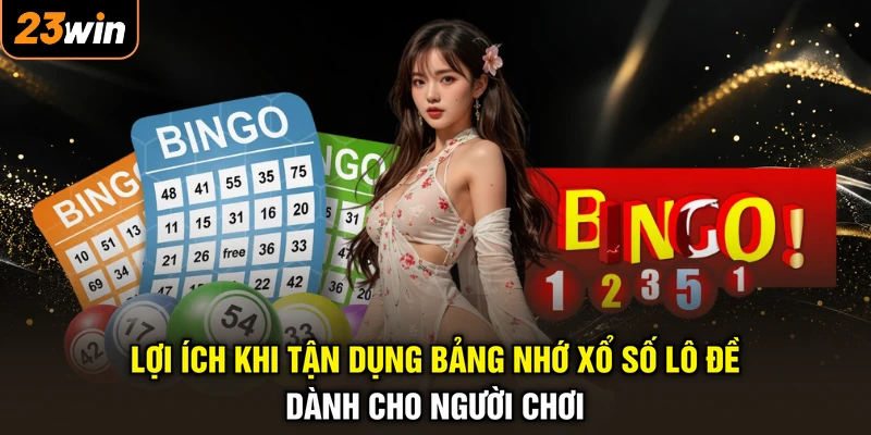 Lợi ích khi tận dụng bảng nhớ xổ số lô đề dành cho người chơi