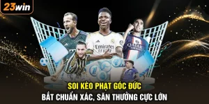 Soi Kèo Phạt Góc Đức - Bắt Chuẩn Xác, Săn Thưởng Cực Lớn