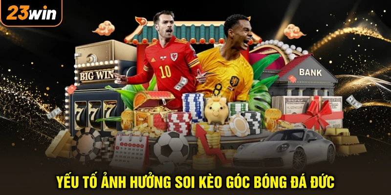 Yếu tố ảnh hưởng soi kèo góc bóng đá Đức